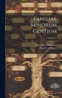 Familiae Minorum Gentium; Volumen 1