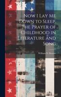 Now I Lay Me Down to Sleep. The Prayer of Childhood in Literature and Song