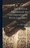 An Avesta Grammar in Comparison With Sanskrit; Volume Pt. 1