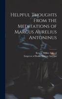 Helpful Thoughts From the Meditations of Marcus Aurelius Antoninus