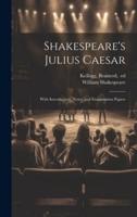 Shakespeare's Julius Caesar; With Introduction, Notes, and Examination Papers