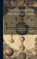 Encyclopaedia Metropolitana; or, Universal Dictionary of Knowledge ... Comprising the Twofold Advantage of a Philosophical and an Alphabetical Arrangement; Volume 8