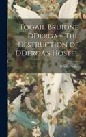 Togail Bruidne DDerga = The Destruction of DDerga's Hostel