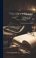 "'Tis Sixty Years Since";