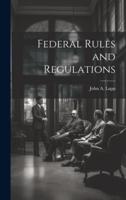 Federal Rules and Regulations