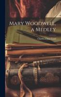 Mary Woodwell, a Medley
