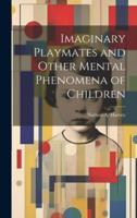 Imaginary Playmates and Other Mental Phenomena of Children