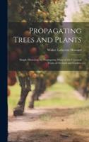 Propagating Trees and Plants; Simple Directions for Propagating Many of the Common Fruits of Orchard and Garden;