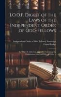 I.O.O.F. Digest of the Laws of the Independent Order of Odd-Fellows