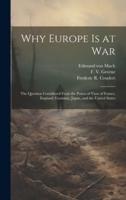 Why Europe Is at War; the Question Considered From the Points of View of France, England, Germany, Japan, and the United States