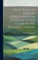 Study Book in English Literature From Chaucer to the Close of the Romantic Period