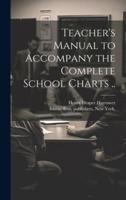 Teacher's Manual to Accompany the Complete School Charts ..