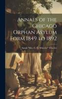 Annals of the Chicago Orphan Asylum Form 1849 to 1892