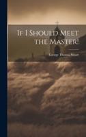 If I Should Meet the Master!