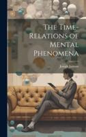 The Time-Relations of Mental Phenomena