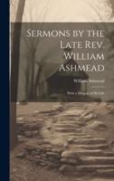 Sermons by the Late Rev. William Ashmead