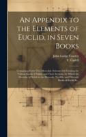 An Appendix to the Elements of Euclid, in Seven Books