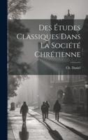 Des Études Classiques Dans La Société Chrétienne