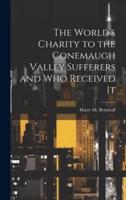 The World's Charity to the Conemaugh Valley Sufferers and Who Received It