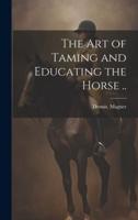 The Art of Taming and Educating the Horse ..