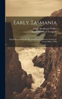 Early Tasmania; Papers Read Before the Royal Society of Tasmania During the Years 1888 to 1899