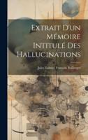 Extrait D'un Mémoire Intitulé Des Hallucinations