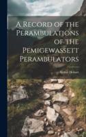 A Record of the Perambulations of the Pemigewassett Perambulators