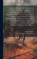 A History of the Struggle for Slavery Extension or Restriction in the United States [electronic Resource] From the Declaration of Independence to the