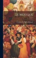 Le Mexique; Tome 1