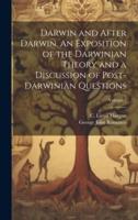 Darwin and After Darwin. An Exposition of the Darwinian Theory and a Discussion of Post-Darwinian Questions; Volume 3