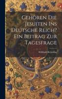 Gehören Die Jesuiten Ins Deutsche Reich? Ein Beitrag Zur Tagesfrage