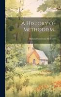 A History of Methodism..