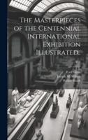 The Masterpieces of the Centennial International Exhibition Illustrated..; V. 1