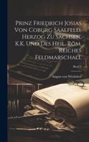 Prinz Friedrich Josias Von Coburg Saalfeld, Herzog Zu Sachsen, K.K. Und Des Heil. Röm. Reiches Feldmarschall; Band 3