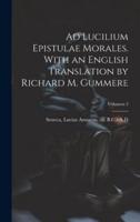 Ad Lucilium Epistulae Morales. With an English Translation by Richard M. Gummere; Volumen 2