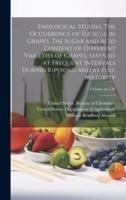 Enological Studies. The Occurrence of Sucrose in Grapes. The Sugar and Acid Content of Different Varieties of Grapes, Sampled at Frequent Intervals During Ripening and at Full Maturity; Volume No.140