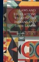 Laws and Regulations Relating to Indians and Their Lands;