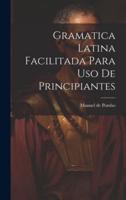 Gramatica Latina Facilitada Para Uso De Principiantes