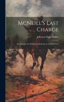 McNeill's Last Charge; an Account of a Daring Confederate in the Civil War