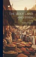 The Holy Land and Syria