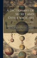 A Dictionary of Secret and Other Societies