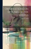 Observations on Diseases of the Uterus