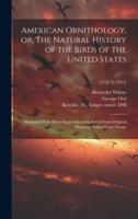 American Ornithology, or, The Natural History of the Birds of the United States