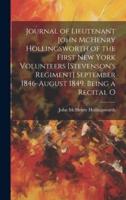 Journal of Lieutenant John McHenry Hollingsworth of the First New York Volunteers [Stevenson's Regiment] September 1846-August 1849. Being a Recital O