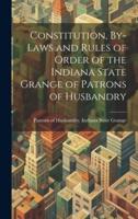 Constitution, By-Laws and Rules of Order of the Indiana State Grange of Patrons of Husbandry