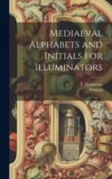 Mediaeval Alphabets and Initials for Illuminators