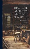 Practical Carpentry, Joinery, and Cabinet-Making