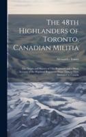The 48th Highlanders of Toronto, Canadian Militia [Microform]