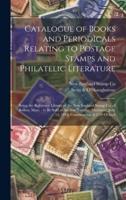 Catalogue of Books and Periodicals Relating to Postage Stamps and Philatelic Literature