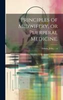 Principles of Midwifery, or Puerperal Medicine.